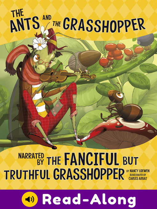 Title details for The Ants and the Grasshopper, Narrated by the Fanciful But Truthful Grasshopper by Nancy Loewen - Available